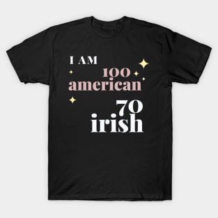 i am 100 american 70 irish T-Shirt